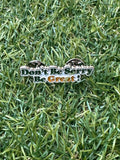 Don't Be Sorry Pin
